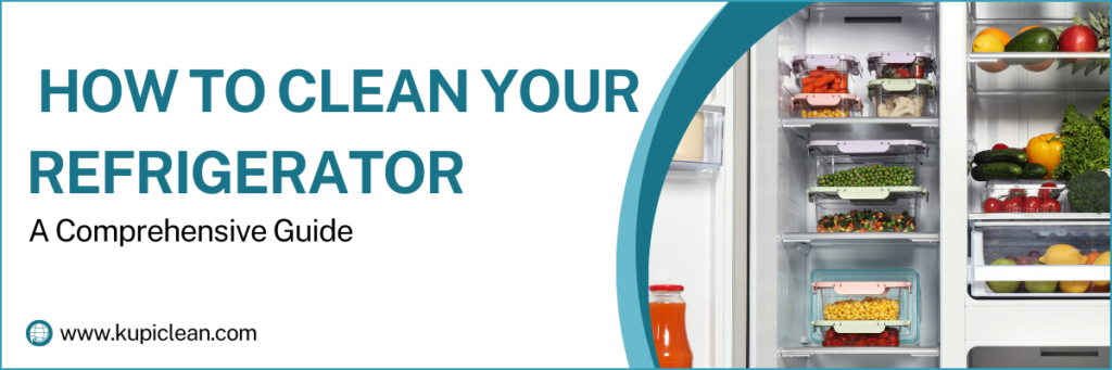 How to Clean Your Refrigerator - Kupiclean house cleaning services
